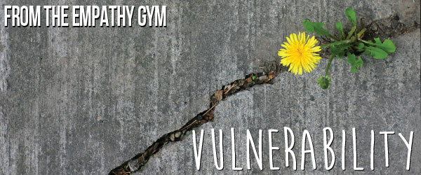 From The Empathy Gym | Vulnerability