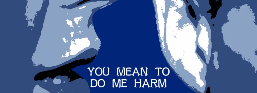 You Mean to Do Me Harm | A Note from the Artistic Director
