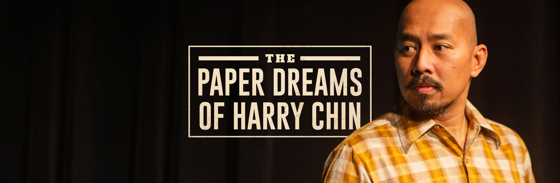 The Paper Dreams of Harry Chin – A Note from the Artistic Director