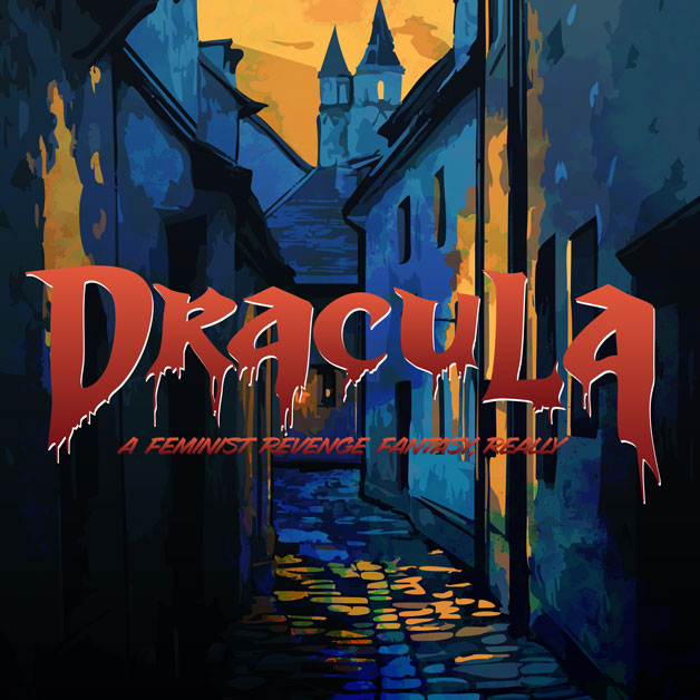 Dracula: A Feminist Revenge Fantasy, Really