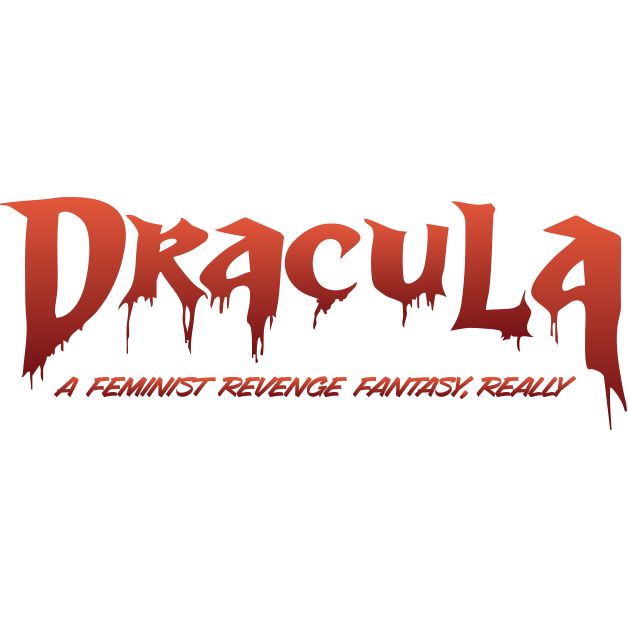 Dracula: A Feminist Revenge Fantasy, Really.